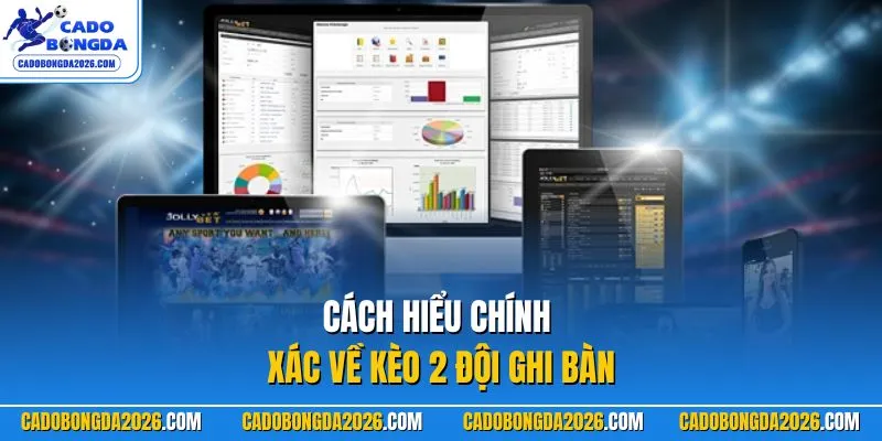 Cách hiểu chính xác về kèo 2 đội ghi bàn