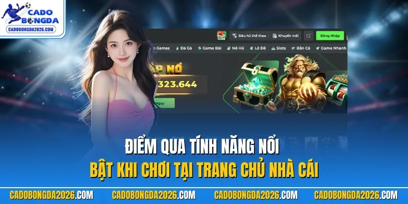 Điểm qua tính năng nổi bật khi chơi tại trang chủ nhà cái