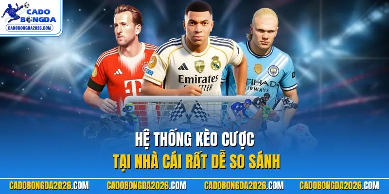 Hệ thống kèo cược tại nhà cái rất dễ so sánh