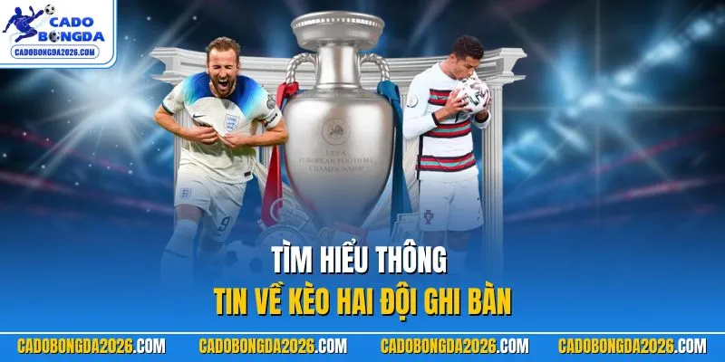 Tìm hiểu thông tin về kèo hai đội ghi bàn