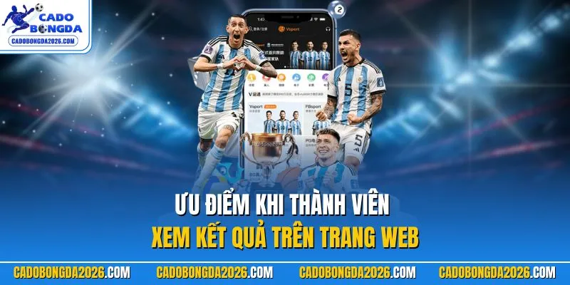Ưu điểm khi thành viên xem kết quả trên trang web